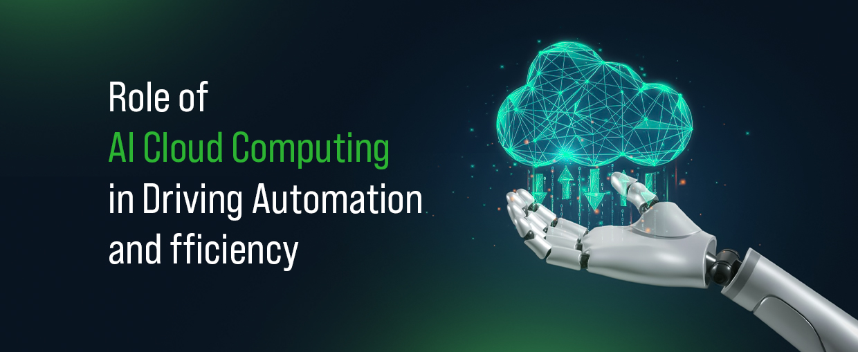 Role of AI Cloud Computing in Driving Automation and Efficiency